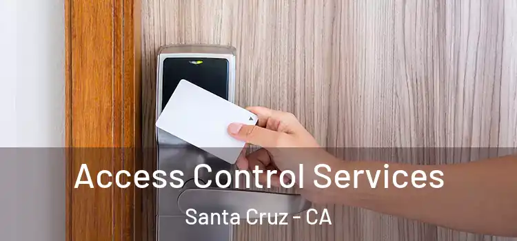 Access Control Services Santa Cruz - CA