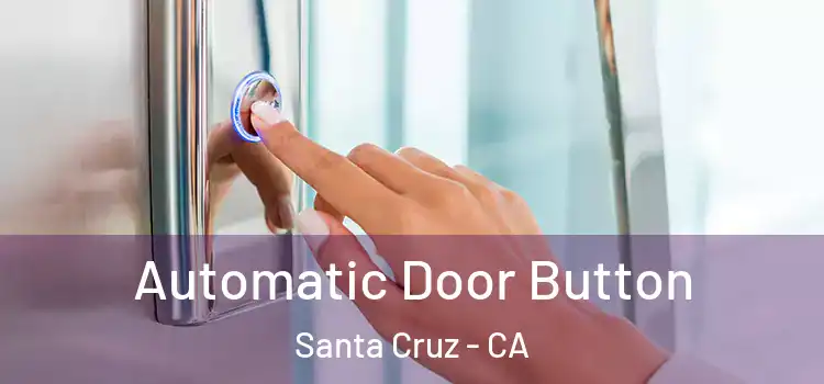 Automatic Door Button Santa Cruz - CA