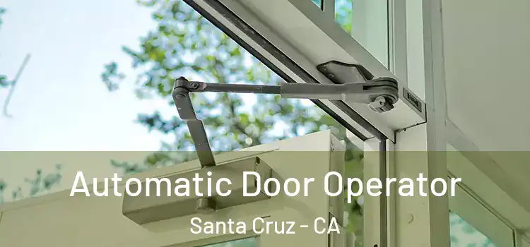 Automatic Door Operator Santa Cruz - CA