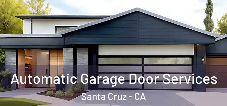  Automatic Garage Door Services Santa Cruz - CA