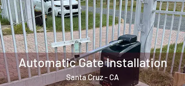 Automatic Gate Installation Santa Cruz - CA