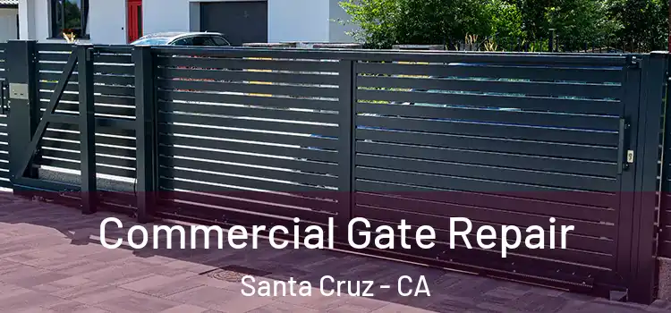 Commercial Gate Repair Santa Cruz - CA