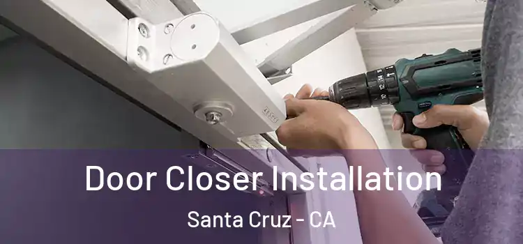 Door Closer Installation Santa Cruz - CA