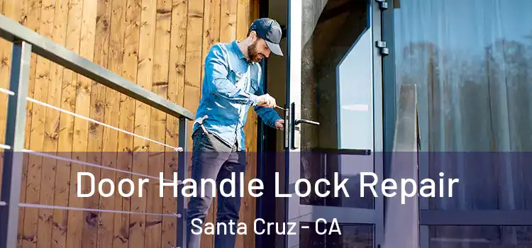  Door Handle Lock Repair Santa Cruz - CA