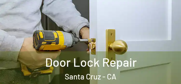 Door Lock Repair Santa Cruz - CA