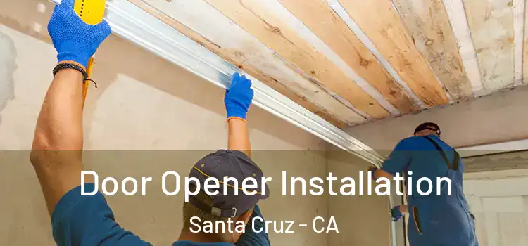 Door Opener Installation Santa Cruz - CA