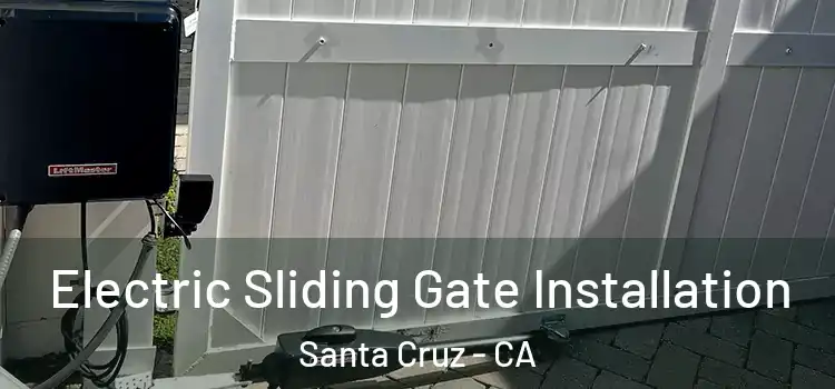 Electric Sliding Gate Installation Santa Cruz - CA