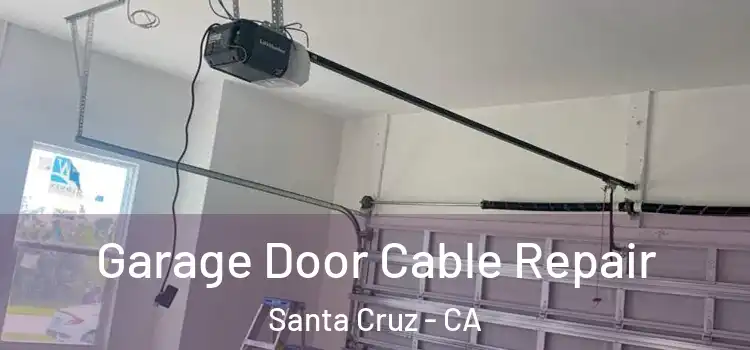  Garage Door Cable Repair Santa Cruz - CA