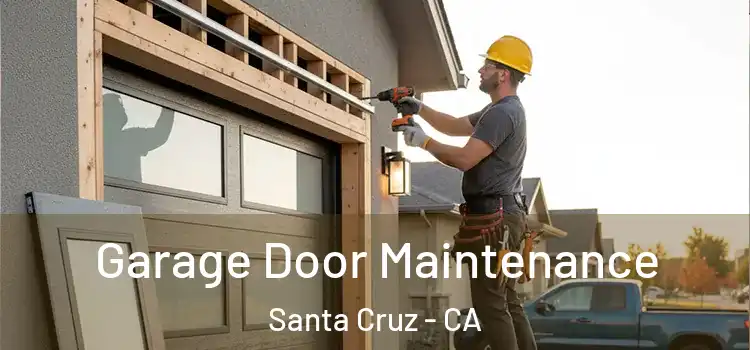 Garage Door Maintenance Santa Cruz - CA