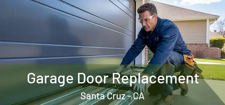  Garage Door Replacement Santa Cruz - CA