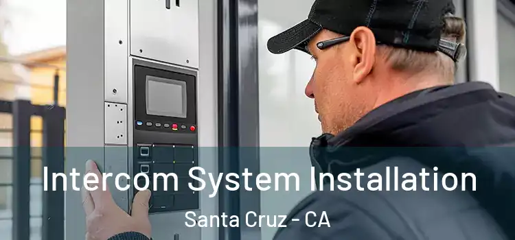 Intercom System Installation Santa Cruz - CA