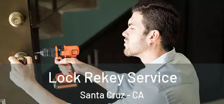 Lock Rekey Service Santa Cruz - CA
