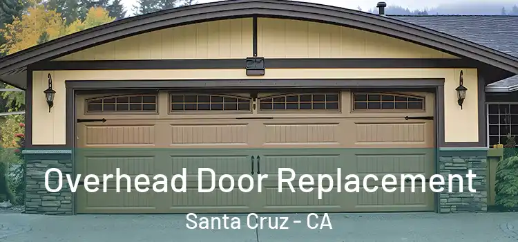  Overhead Door Replacement Santa Cruz - CA