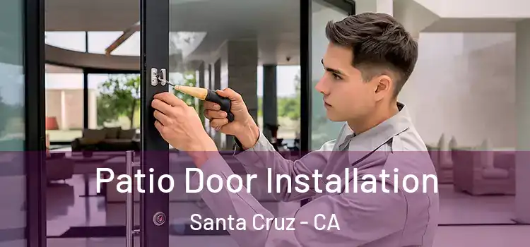 Patio Door Installation Santa Cruz - CA