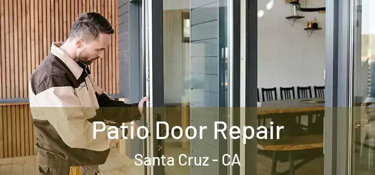 Patio Door Repair Santa Cruz - CA