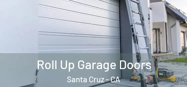  Roll Up Garage Doors Santa Cruz - CA