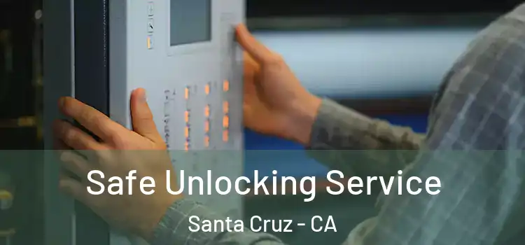 Safe Unlocking Service Santa Cruz - CA