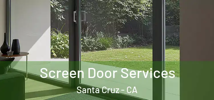 Screen Door Services Santa Cruz - CA