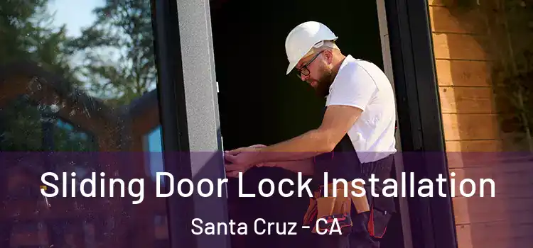 Sliding Door Lock Installation Santa Cruz - CA